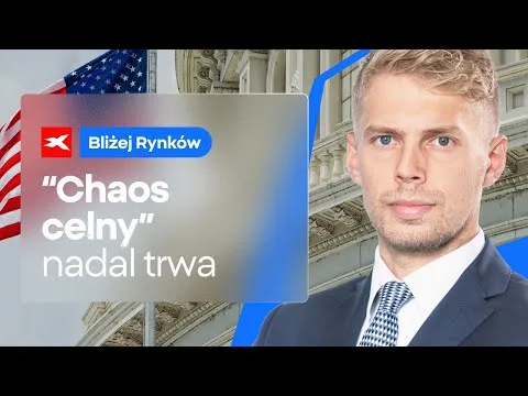 Chaos celny trwa w najlepsze | Bliżej Rynków, 08.07.2025 [Cła, rynki, stopy proc.]