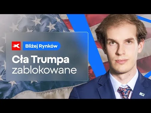 Cła Donalda Trumpa zablokowane | Bliżej Rynków, 29.05.2025 [Cła Trumpa, Nvidia, Rynki]