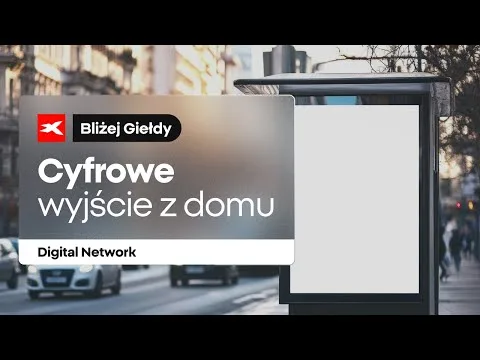 Cyfrowe wyjście z domu: Digital Network | Bliżej Giełdy, Przemek Staniszewski [Digital Network, DOOH, Analiza Spółki]