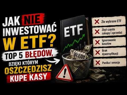 JAK NIE INWESTOWAĆ W ETF? 5 BŁĘDÓW, KTÓRE KOSZTUJĄ CIĘ TYSIĄCE ZŁOTYCH [Dobór ETF do celów inwestycyjnych]