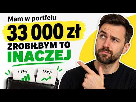 Mam 33 000 zł w portfelu. Gdybym zaczynał dziś, zrobiłbym to inaczej. [Strategia Core Satelite]