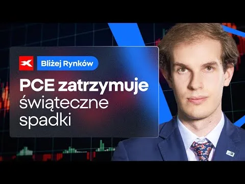 PCE zatrzymuje świąteczne spadki | Bliżej Rynków, 23.12.2024 [Reakcja na dane PCE i decyzje banków centralnych]