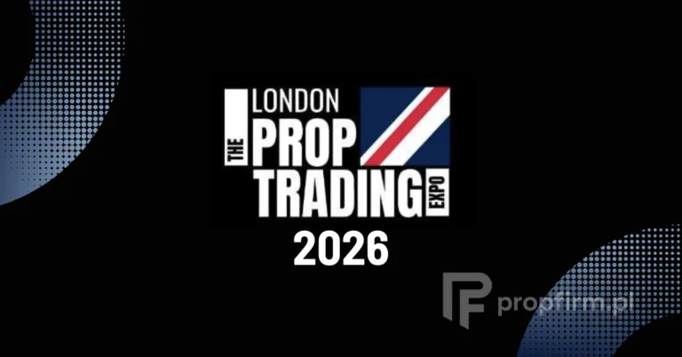 London Prop Trading Expo 2026 – kompletny przewodnik po najważniejszym wydarzeniu prop tradingowym w Wielkiej Brytanii