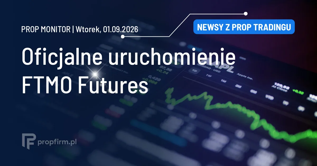 Prop Monitor: FTMO uruchamia platformę FTMO Futures dla