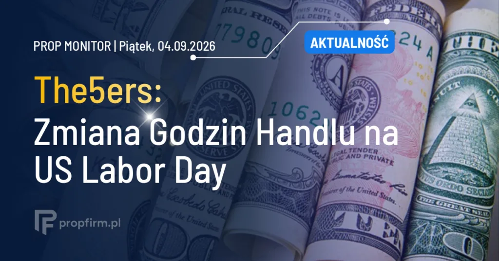 Prop Monitor: The5ers wprowadza zmiany godzin handlu na US Labor Day (Poniedziałek)