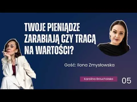 Twoje pieniądze zarabiają czy tracą na wartości? Gość: Ilona Zmysłowska | #05 [Horyzont czasowy i klasy aktywów]