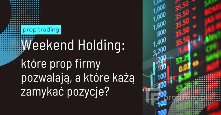 weekend holding - Które firmy prop CFD pozwalają trzymać pozycje przez weekend?