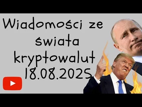 WIADOMOŚCI ZE ŚWIATA KRYPTOWALUT 18.08.2025 [Bitcoin, Ether, trendy rynkowe]