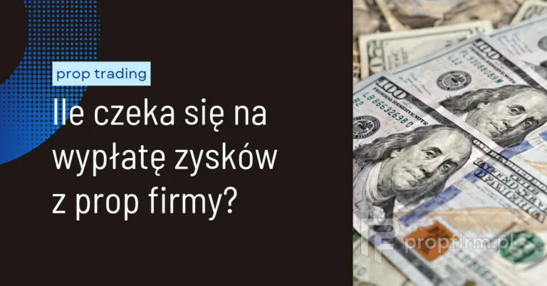 ile czeka sie na wyplate zyskow z prop firmy