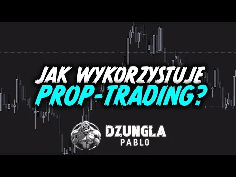JAK WYKORZYSTUJE PROP TRADING? [Model biznesowy prop i skalowanie]