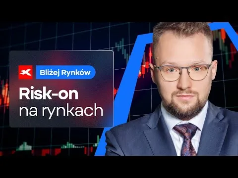 Risk-on na rynkach | Bliżej Rynków, 13.05.2025 [Analiza rynków finansowych]