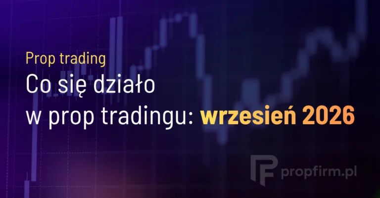 Podsumowanie prop tradingu wrzesień 2026 – najważniejsze zmiany, promocje i materiały na PropFirm.pl